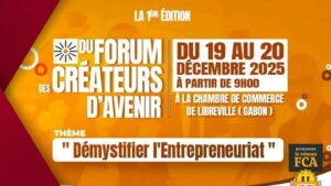 Forum des Créateurs d’Avenir : Libreville parie sur l’entrepreneuriat pour l’emploi