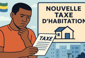 Gabon : une nouvelle taxe d’habitation dès 2026 pour moderniser la fiscalité et financer les priorités nationales
